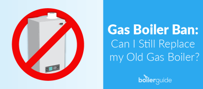 Gas Boiler 'Ban' 2024 - Can I Still Replace my Old Gas Boiler?