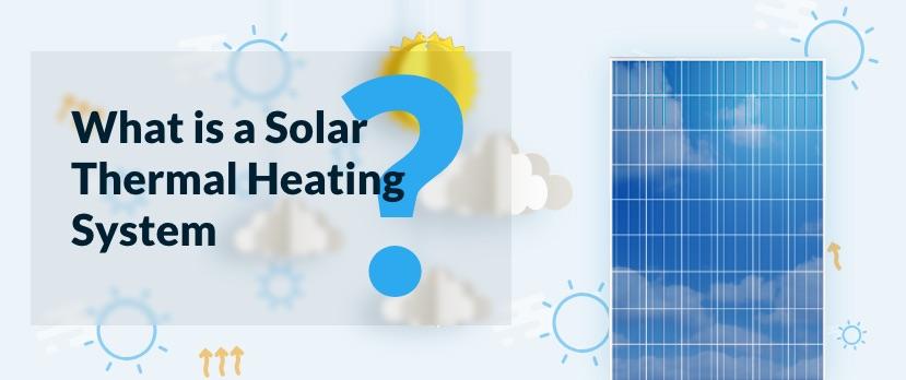 What is a Solar Thermal Heating System